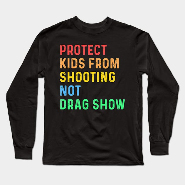 Protect Kids From Shooting Not Drag Show Long Sleeve T-Shirt by Sunoria